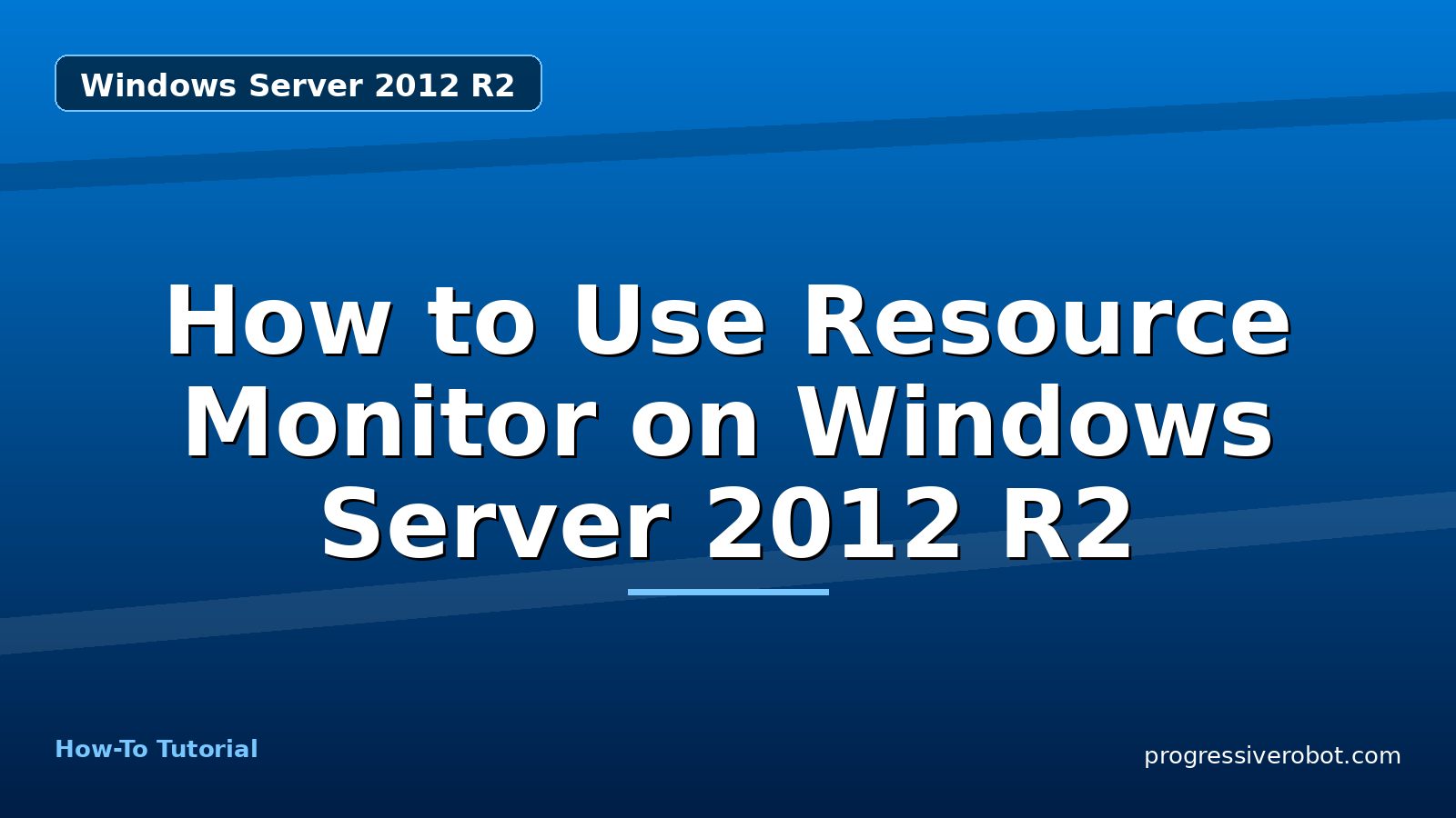 How to Use Resource Monitor on Windows Server 2012 R2 — step-by-step Windows Server 2012 R2 tutorial on Progressive Robot