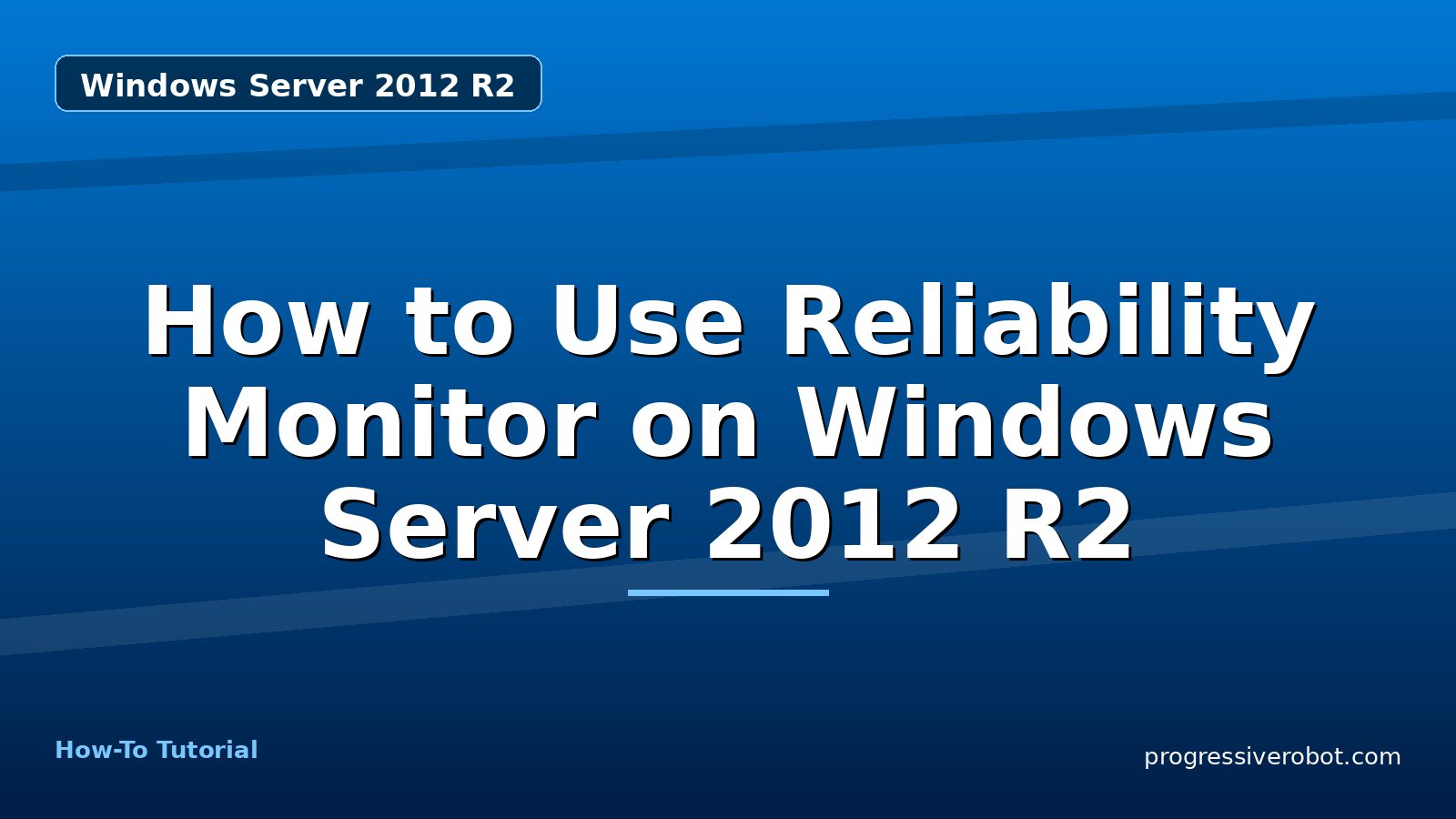 How to Use Reliability Monitor on Windows Server 2012 R2 — step-by-step Windows Server 2012 R2 tutorial on Progressive Robot