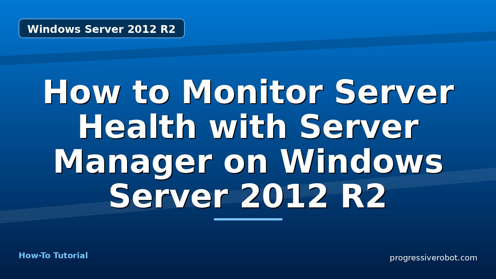 How to Monitor Server Health with Server Manager on Windows Server 2012 R2 — step-by-step Windows Server 2012 R2 tutorial on Progressive Robot