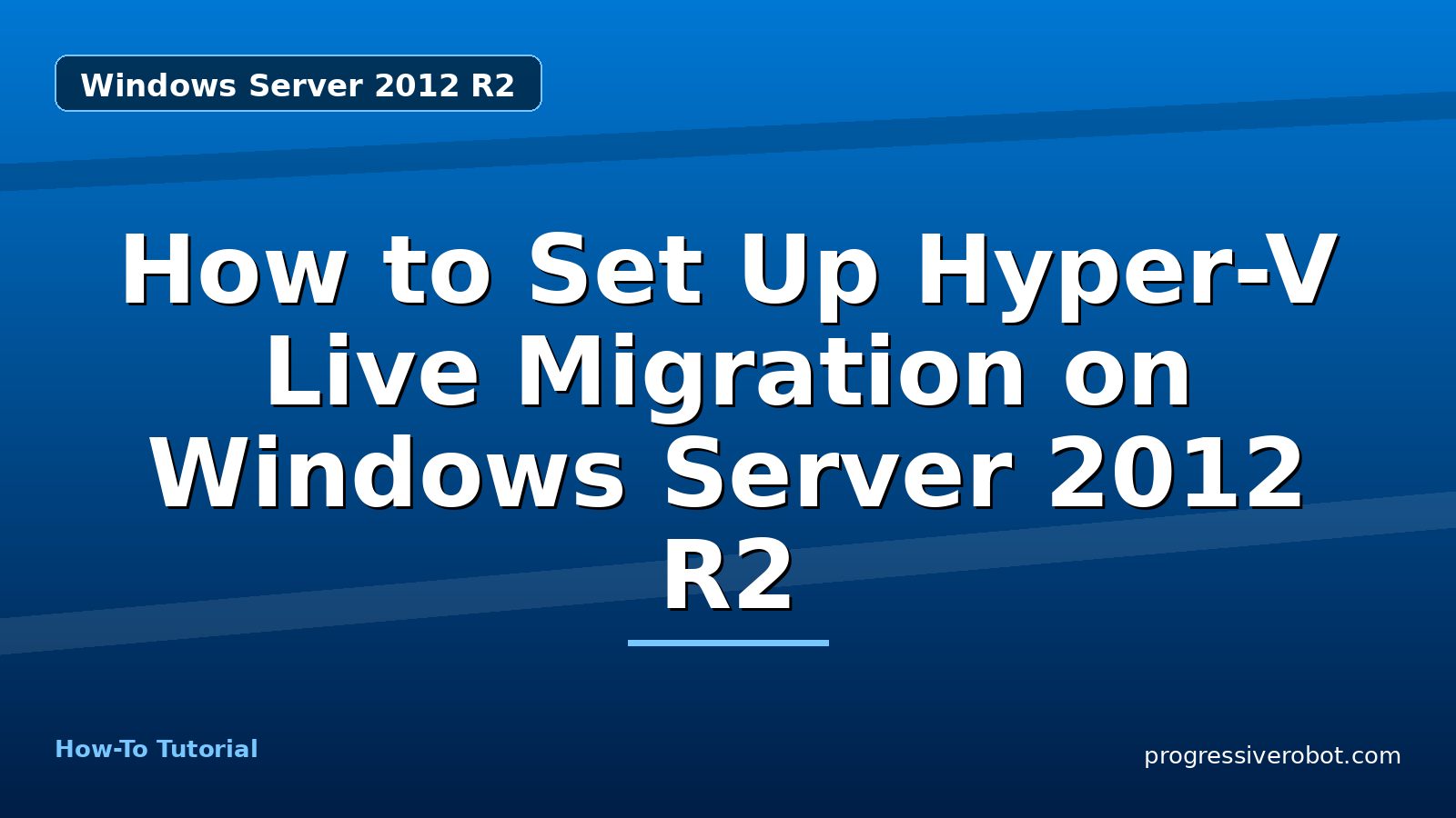 How to Set Up Hyper-V Live Migration on Windows Server 2012 R2 — step-by-step Windows Server 2012 R2 tutorial on Progressive Robot