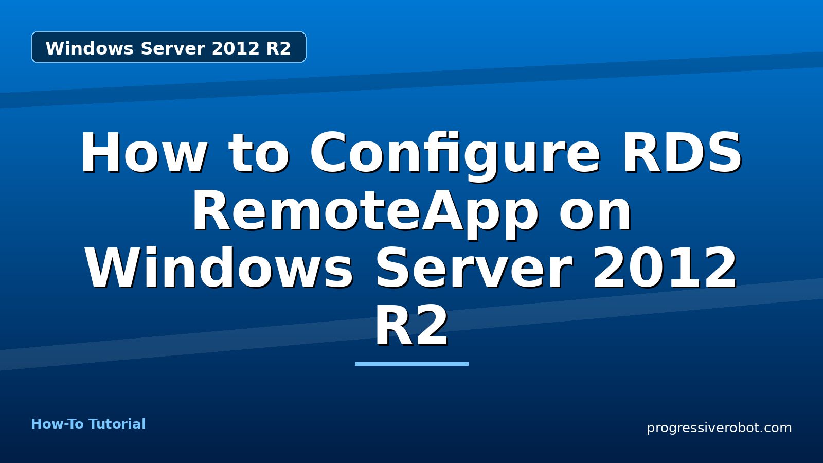 How to Configure RDS RemoteApp on Windows Server 2012 R2 — step-by-step Windows Server 2012 R2 tutorial on Progressive Robot