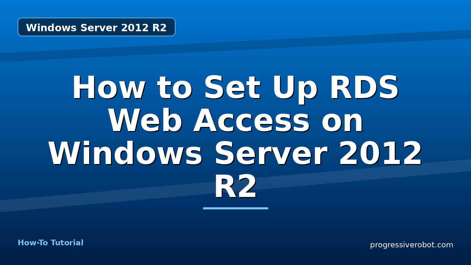 How to Set Up RDS Web Access on Windows Server 2012 R2 — step-by-step Windows Server 2012 R2 tutorial on Progressive Robot