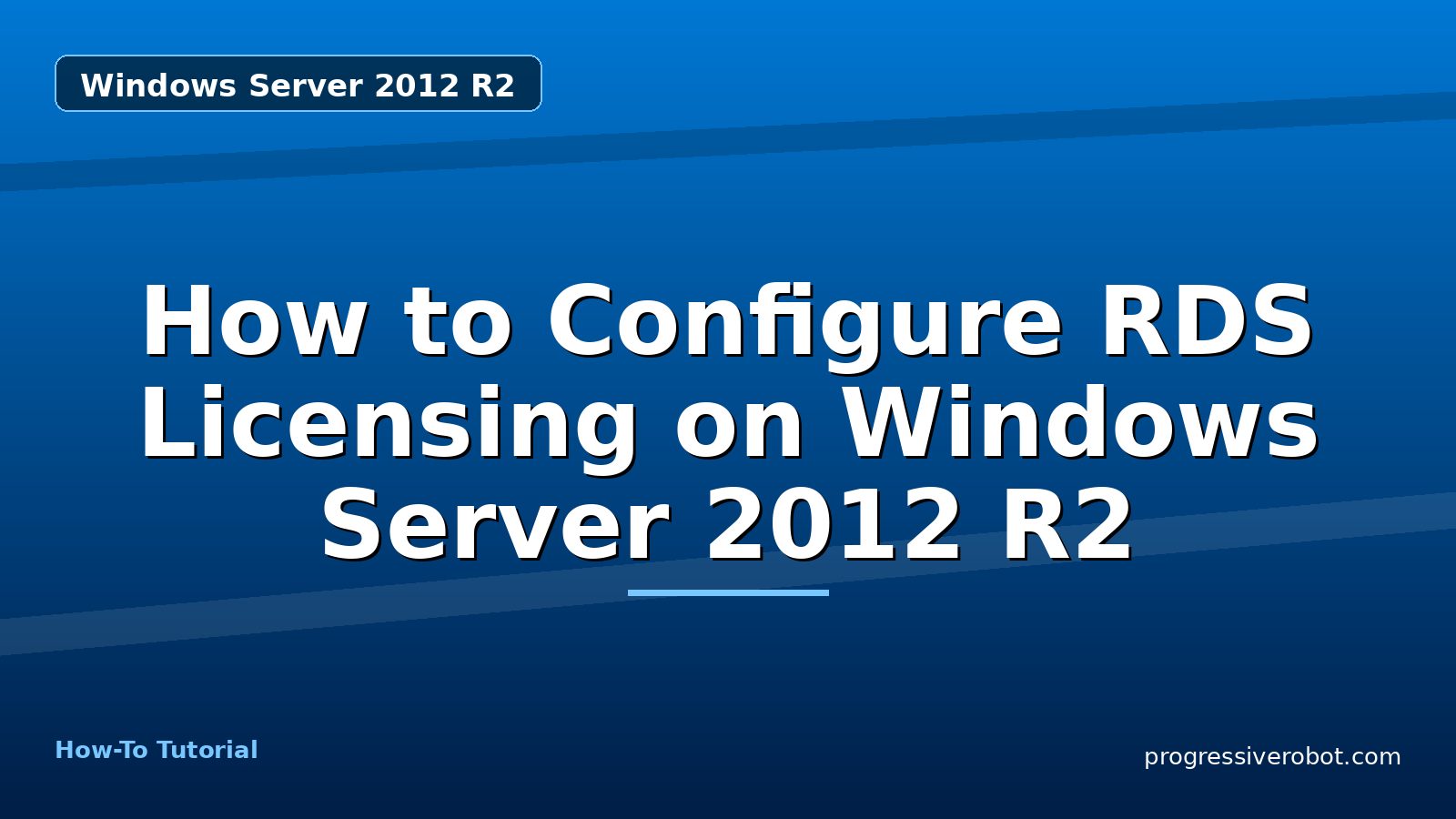 How to Configure RDS Licensing on Windows Server 2012 R2 — step-by-step Windows Server 2012 R2 tutorial on Progressive Robot