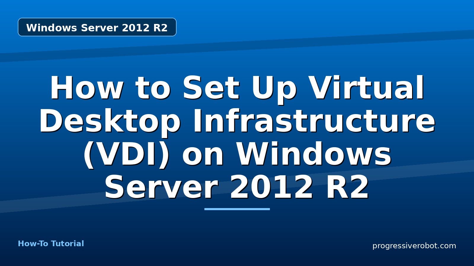 How to Set Up Virtual Desktop Infrastructure (VDI) on Windows Server 2012 R2 — step-by-step Windows Server 2012 R2 tutorial on Progressive Robot