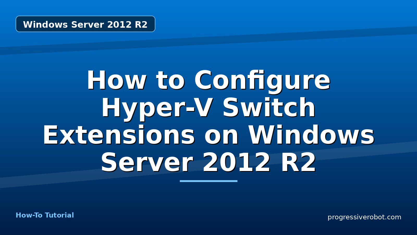 How to Configure Hyper-V Switch Extensions on Windows Server 2012 R2 — step-by-step Windows Server 2012 R2 tutorial on Progressive Robot