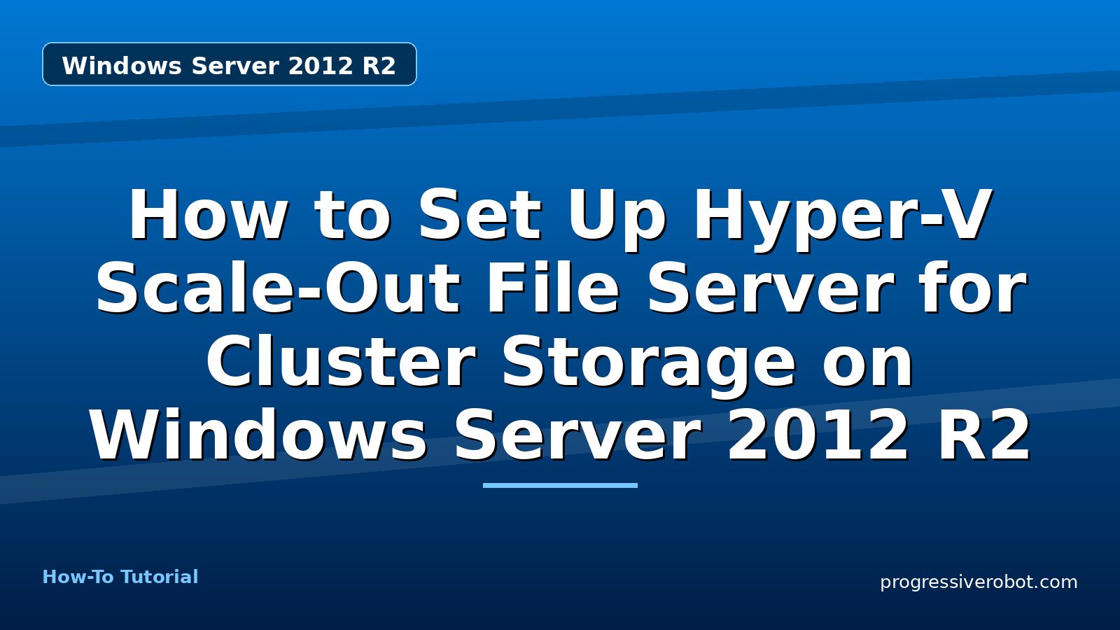 How to Set Up Hyper-V Scale-Out File Server for Cluster Storage on Windows Server 2012 R2 — Windows Server 2012 R2 tutorial on Progressive Robot