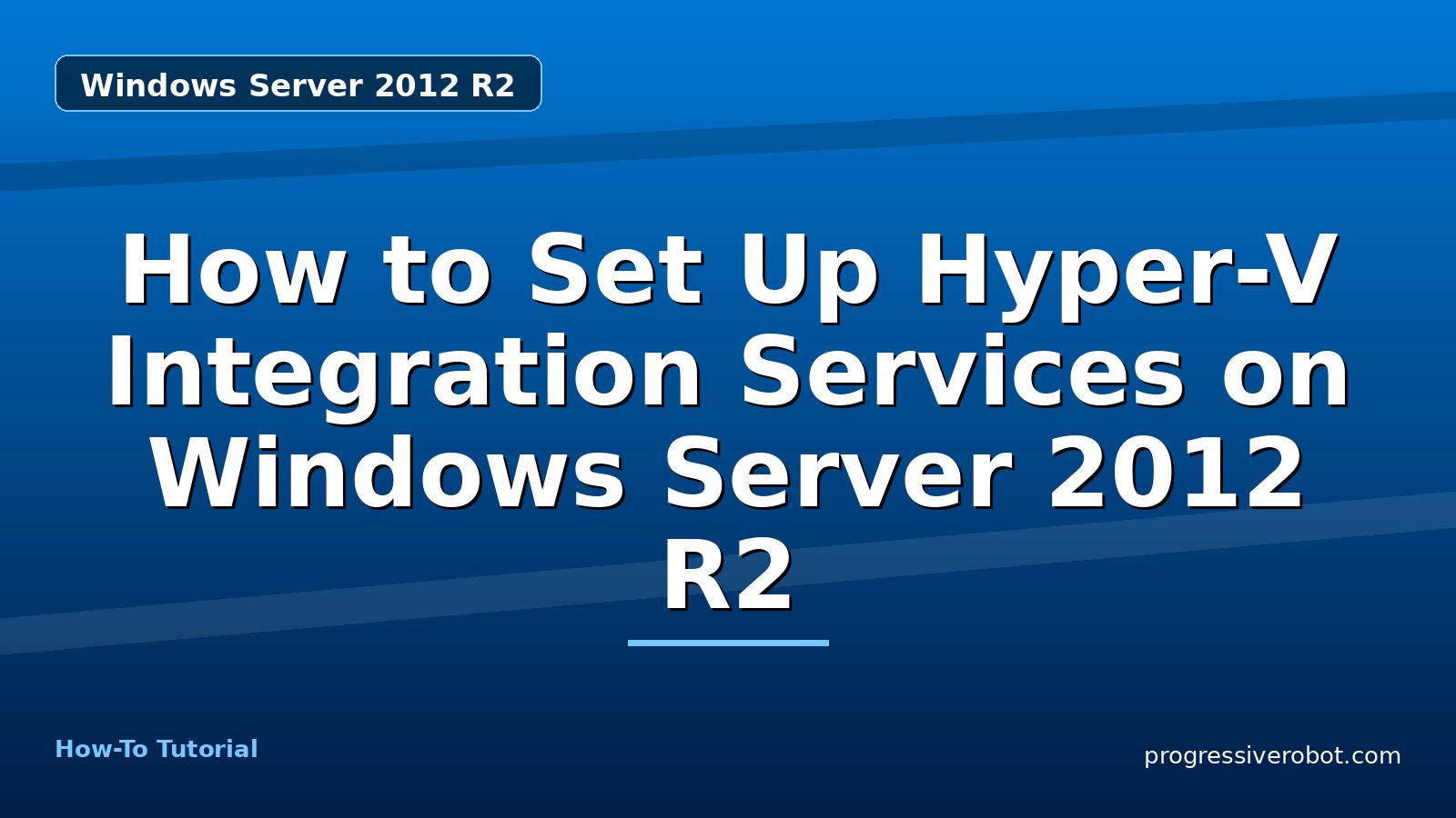 How to Set Up Hyper-V Integration Services on Windows Server 2012 R2 — step-by-step Windows Server 2012 R2 tutorial on Progressive Robot