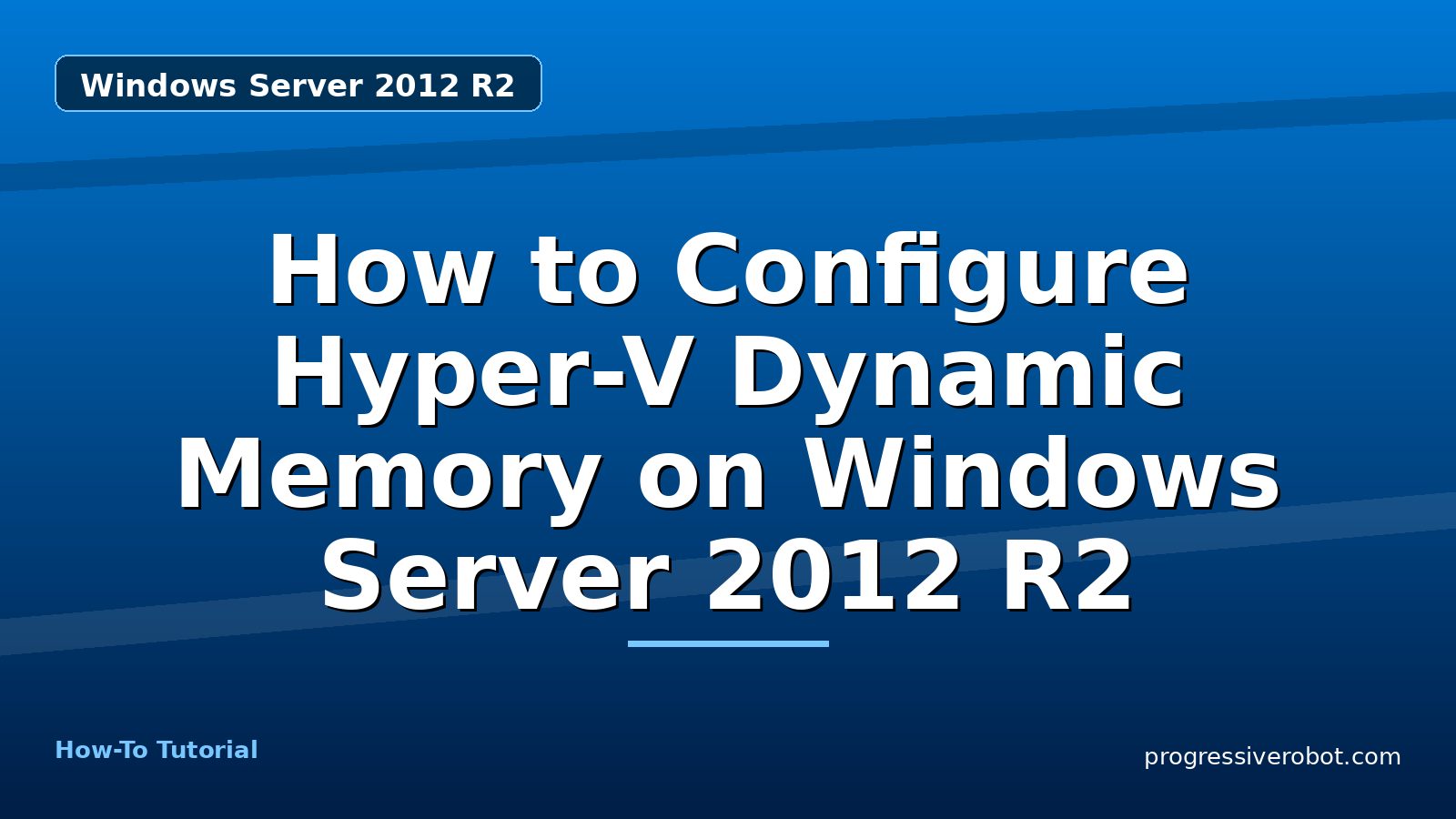 How to Configure Hyper-V Dynamic Memory on Windows Server 2012 R2 — step-by-step Windows Server 2012 R2 tutorial on Progressive Robot