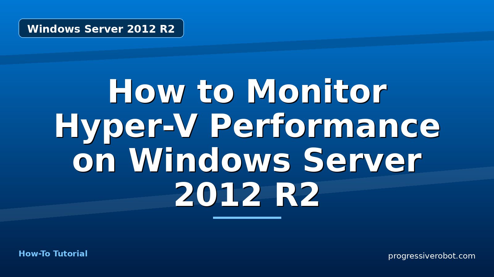 How to Monitor Hyper-V Performance on Windows Server 2012 R2 — step-by-step Windows Server 2012 R2 tutorial on Progressive Robot