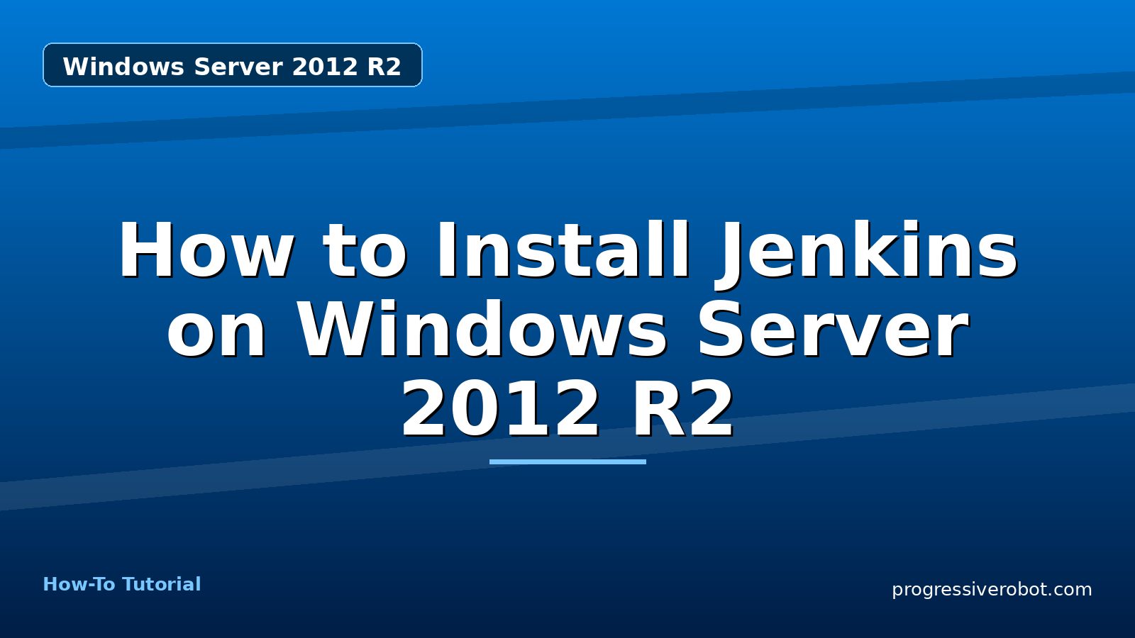 How to Install Jenkins on Windows Server 2012 R2 — step-by-step Windows Server 2012 R2 tutorial on Progressive Robot
