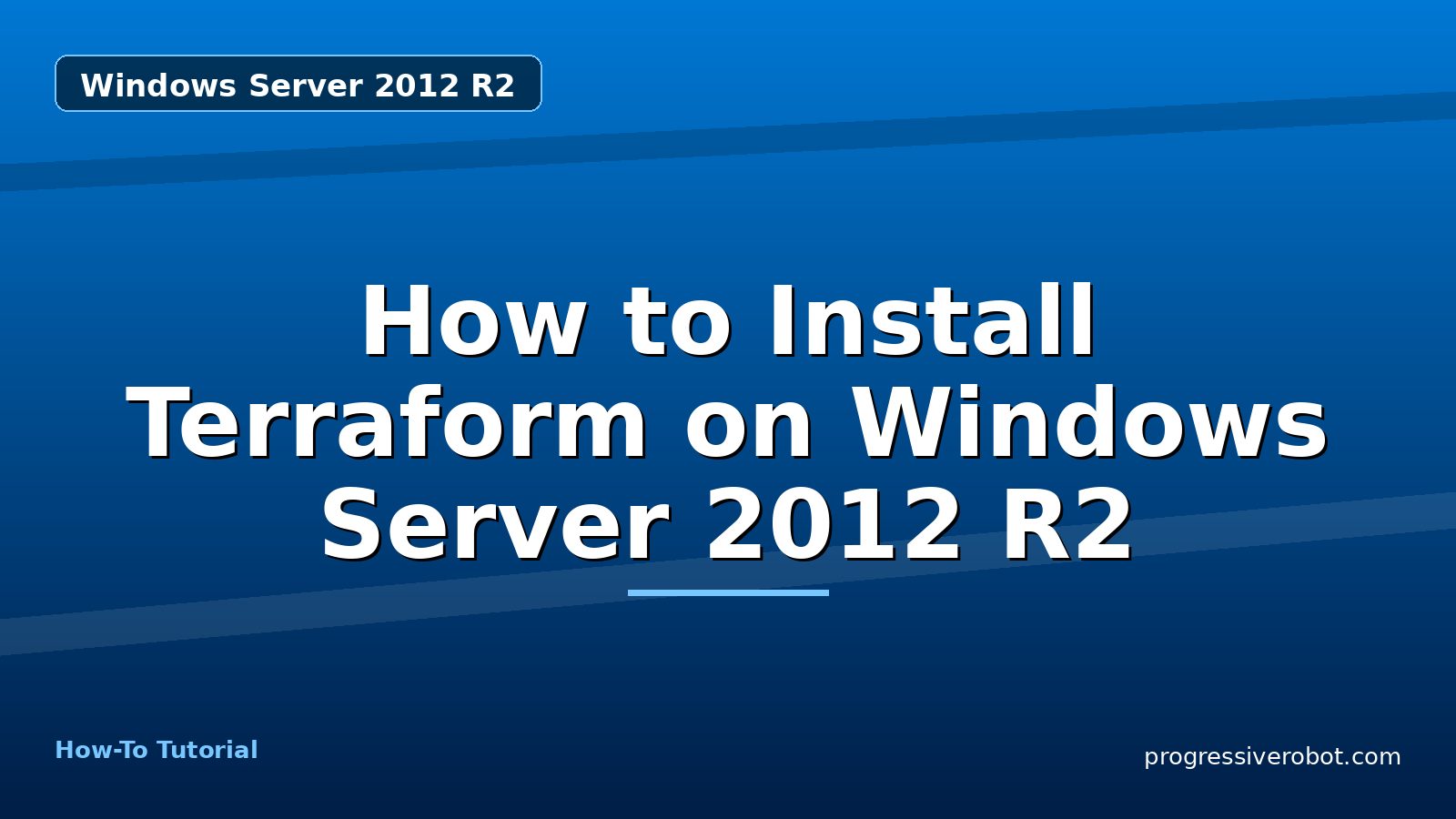 How to Install Terraform on Windows Server 2012 R2 — step-by-step Windows Server 2012 R2 tutorial on Progressive Robot