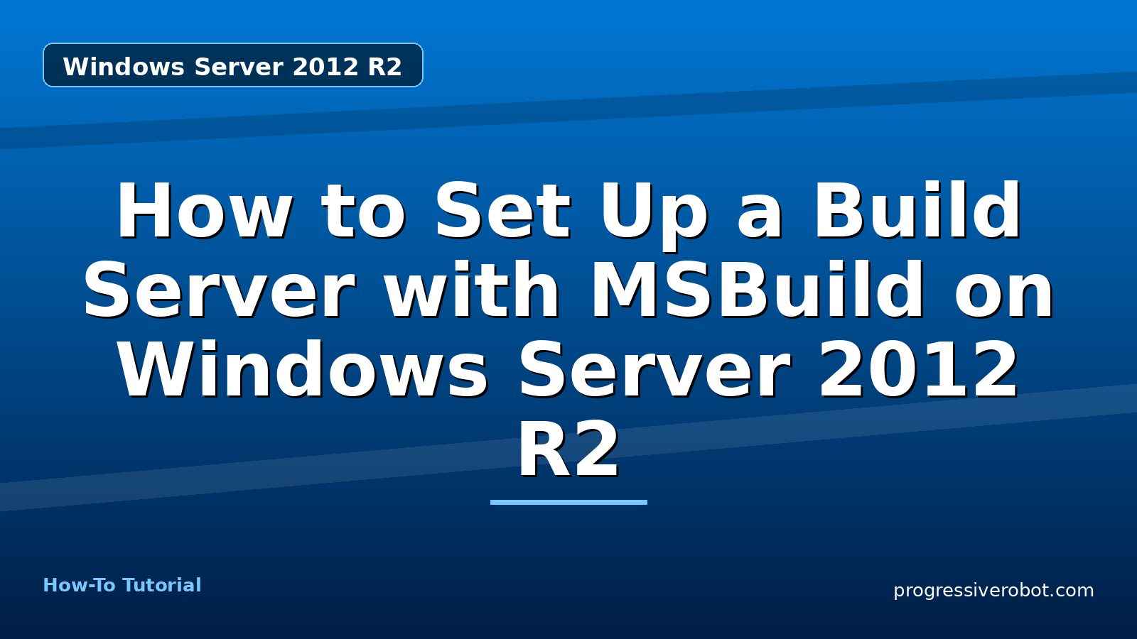How to Set Up a Build Server with MSBuild on Windows Server 2012 R2 — step-by-step Windows Server 2012 R2 tutorial on Progressive Robot