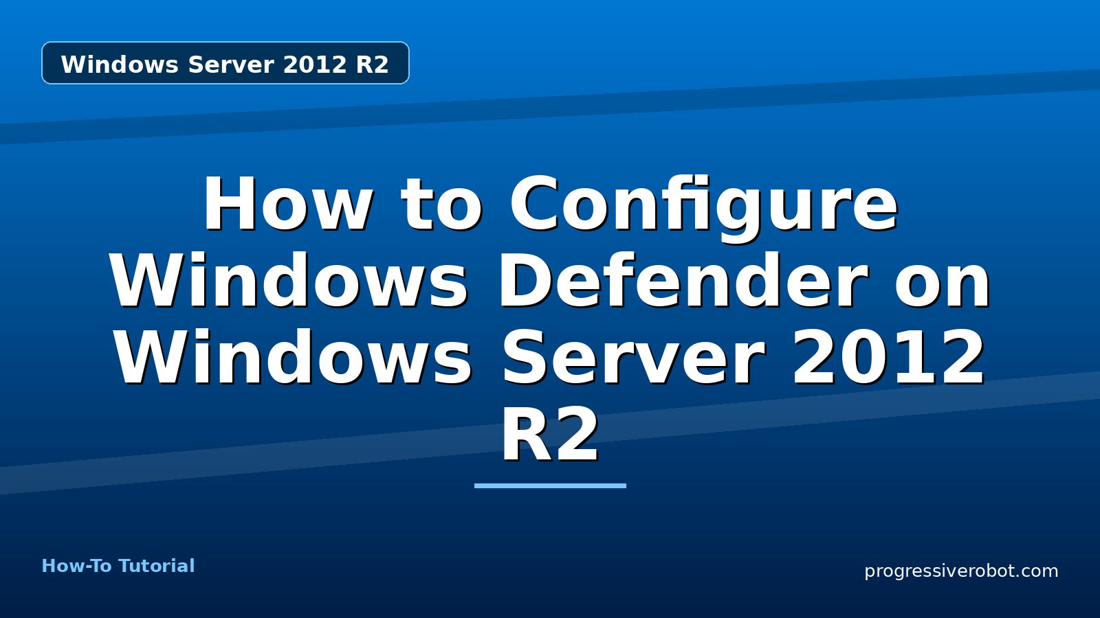 How to Configure Windows Defender on Windows Server 2012 R2 — step-by-step Windows Server 2012 R2 tutorial on Progressive Robot