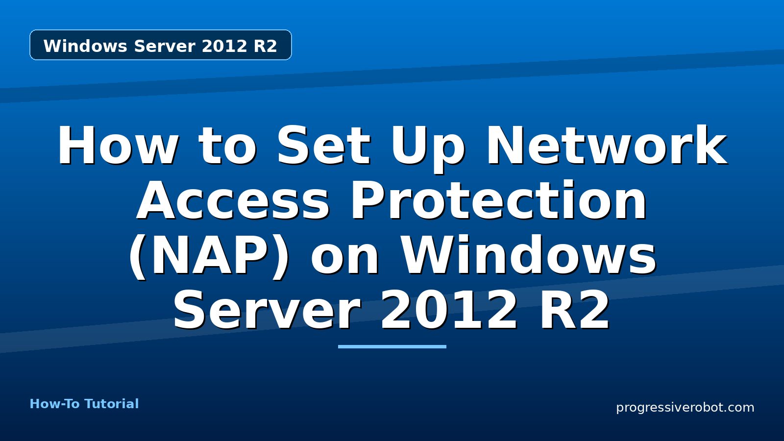 How to Set Up Network Access Protection (NAP) on Windows Server 2012 R2 — step-by-step Windows Server 2012 R2 tutorial on Progressive Robot