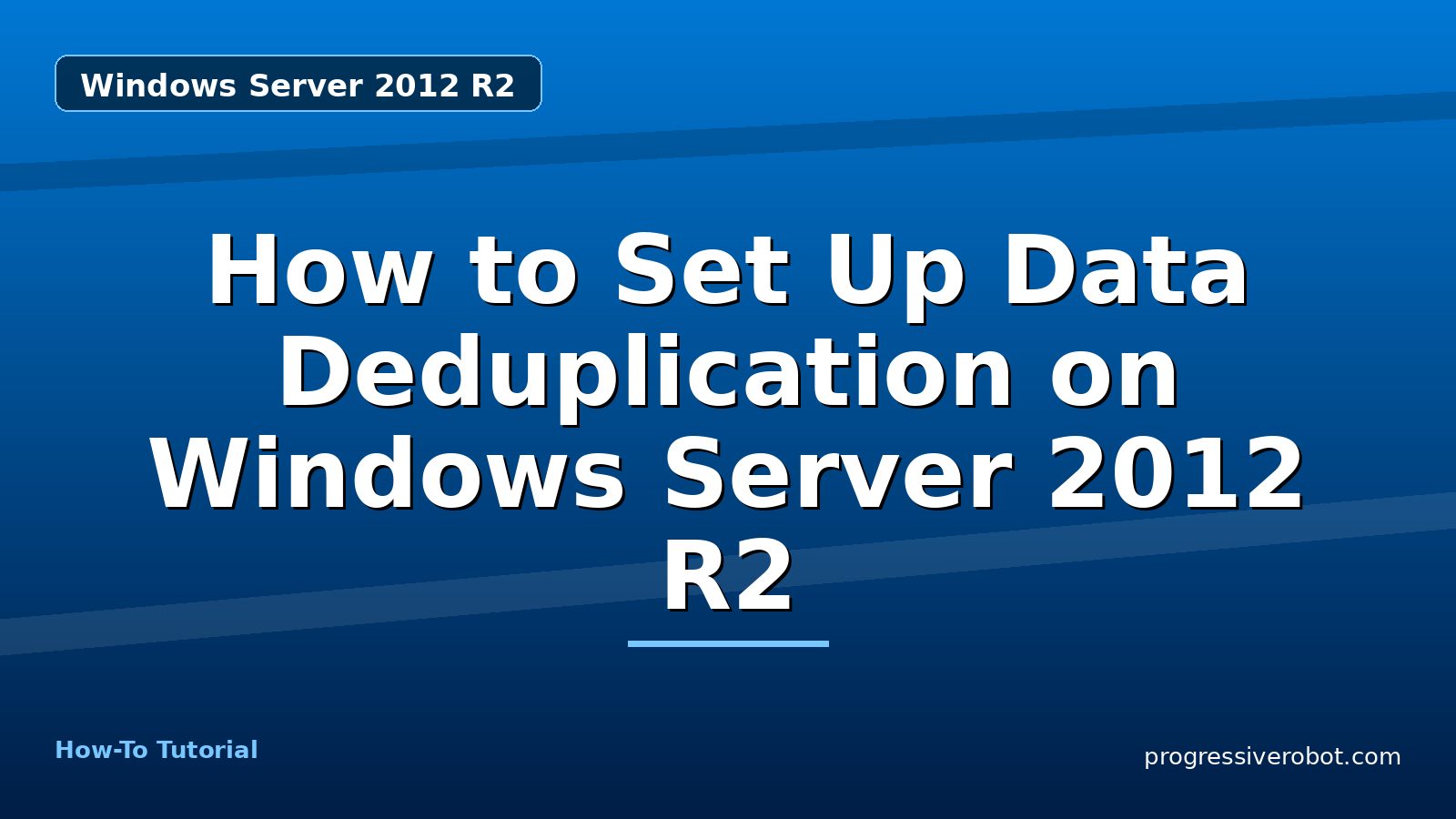 How to Set Up Data Deduplication on Windows Server 2012 R2 — step-by-step Windows Server 2012 R2 tutorial on Progressive Robot