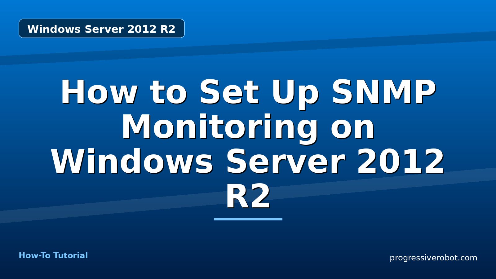 How to Set Up SNMP Monitoring on Windows Server 2012 R2 — step-by-step Windows Server 2012 R2 tutorial on Progressive Robot