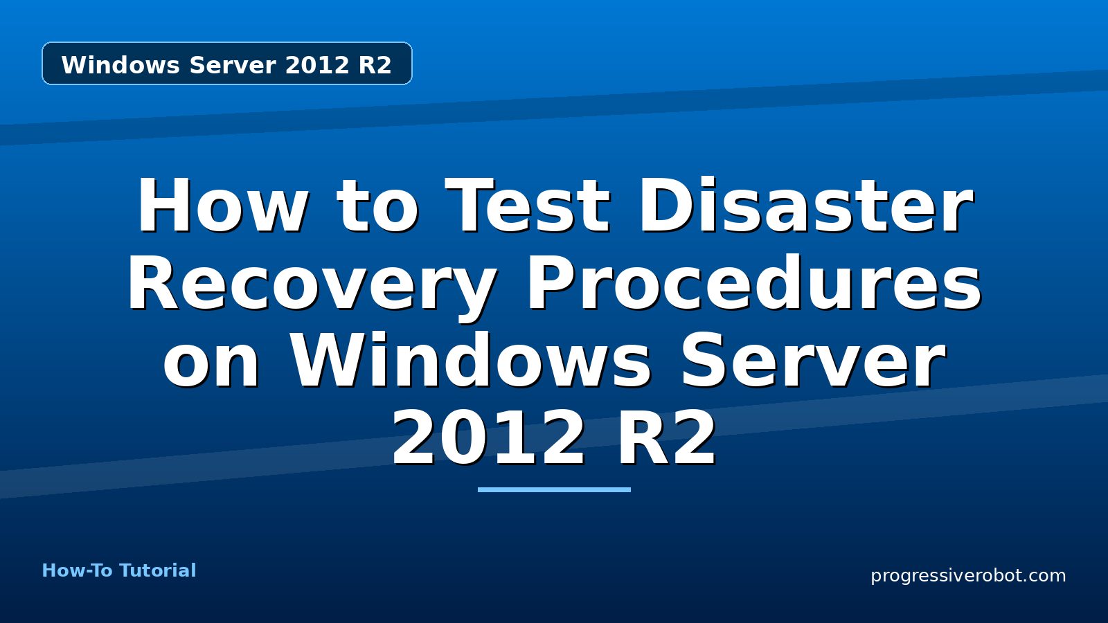 How to Test Disaster Recovery Procedures on Windows Server 2012 R2 — step-by-step Windows Server 2012 R2 tutorial on Progressive Robot