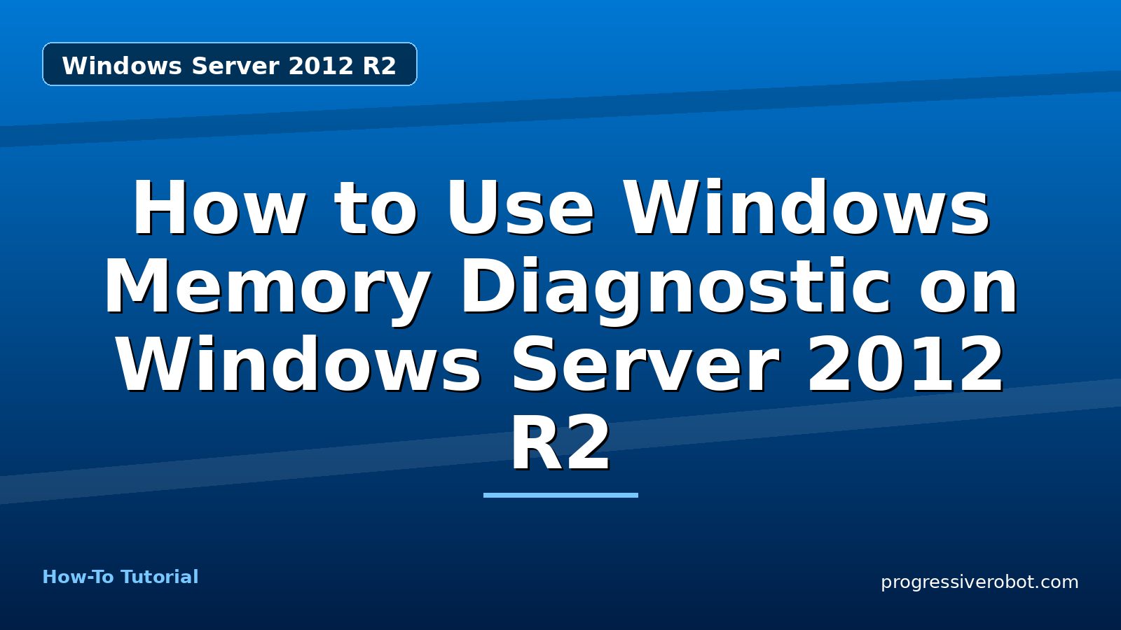 How to Use Windows Memory Diagnostic on Windows Server 2012 R2 — step-by-step Windows Server 2012 R2 tutorial on Progressive Robot