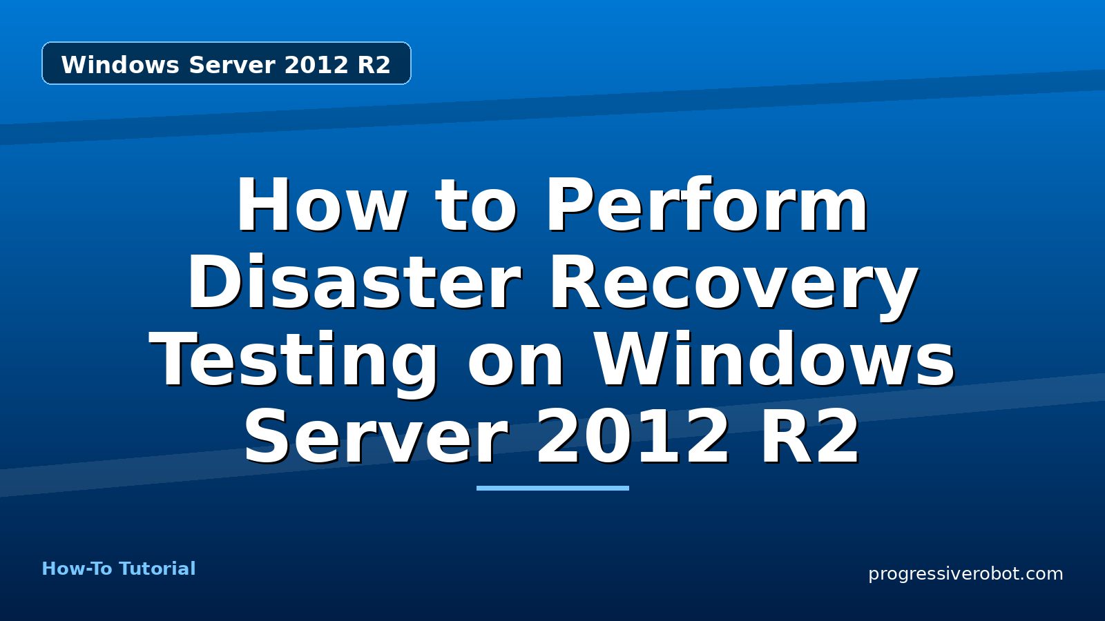 How to Perform Disaster Recovery Testing on Windows Server 2012 R2 — step-by-step Windows Server 2012 R2 tutorial on Progressive Robot