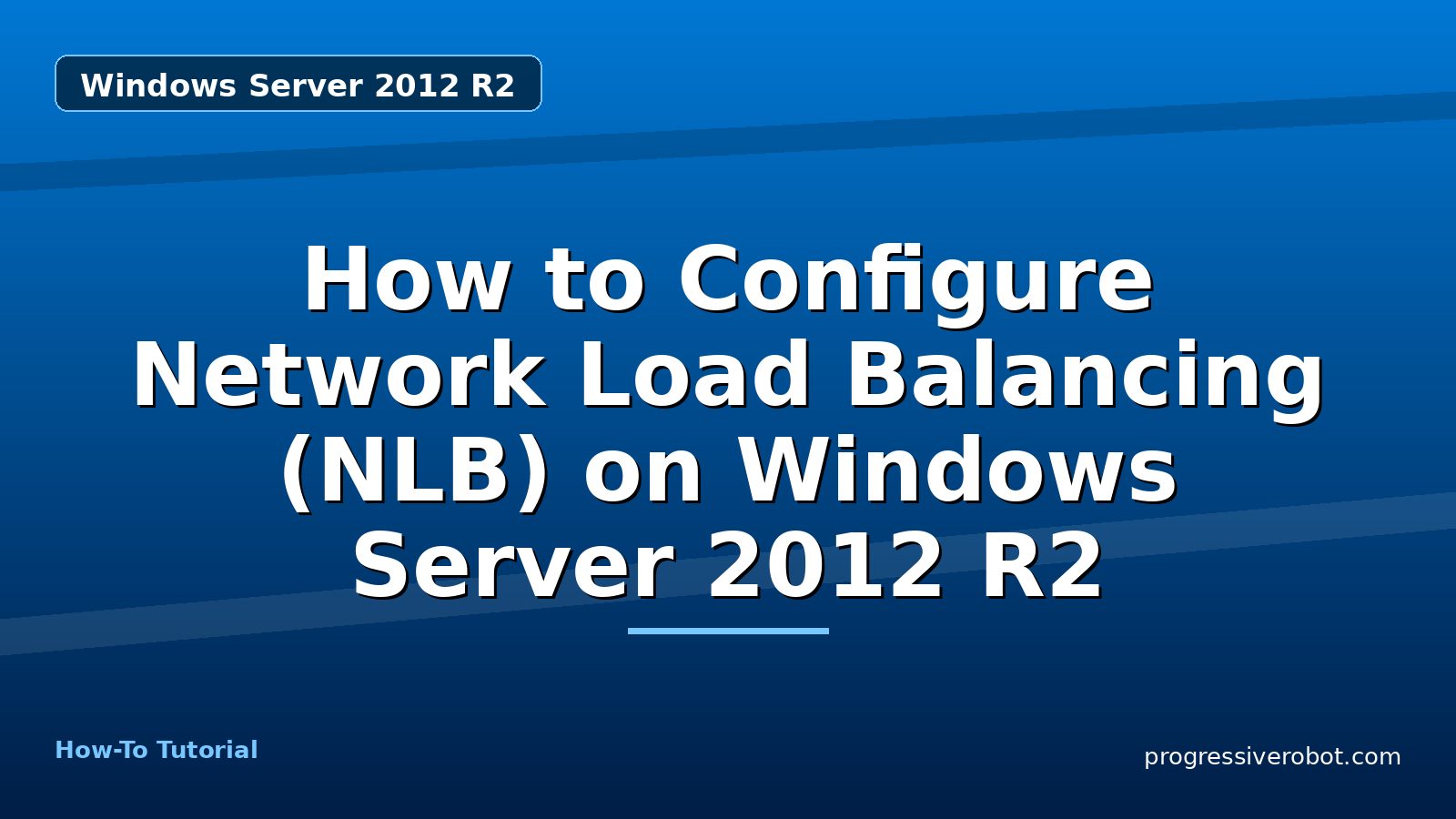 How to Configure Network Load Balancing (NLB) on Windows Server 2012 R2 — step-by-step Windows Server 2012 R2 tutorial on Progressive Robot