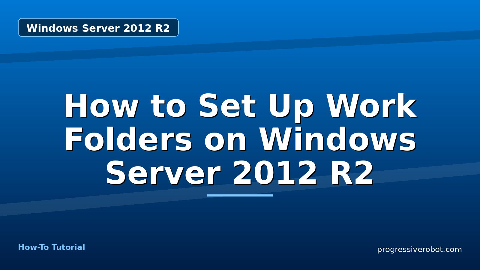 How to Set Up Work Folders on Windows Server 2012 R2 — step-by-step Windows Server 2012 R2 tutorial on Progressive Robot