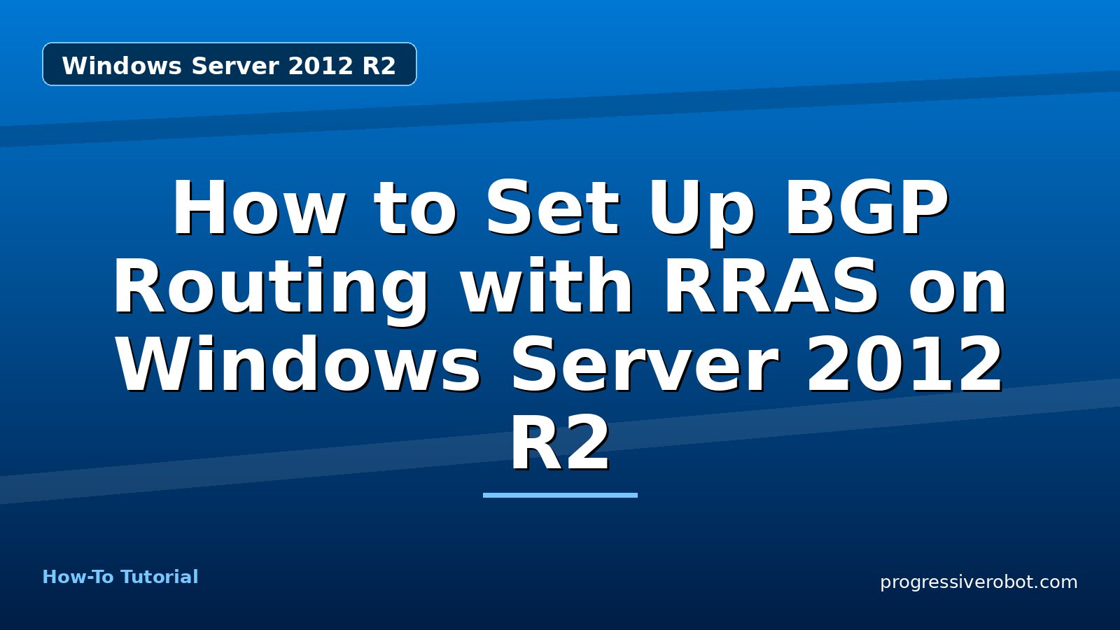 How to Set Up BGP Routing with RRAS on Windows Server 2012 R2 — step-by-step Windows Server 2012 R2 tutorial on Progressive Robot