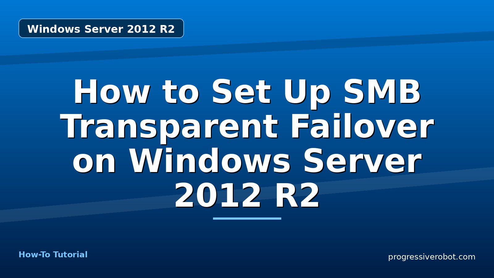 How to Set Up SMB Transparent Failover on Windows Server 2012 R2 — step-by-step Windows Server 2012 R2 tutorial on Progressive Robot