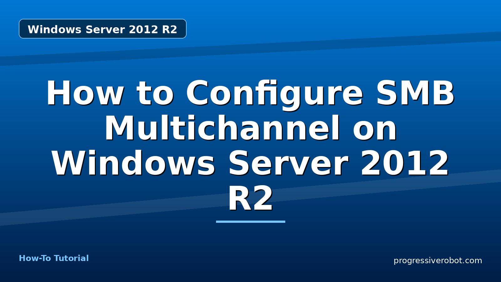 How to Configure SMB Multichannel on Windows Server 2012 R2 — step-by-step Windows Server 2012 R2 tutorial on Progressive Robot