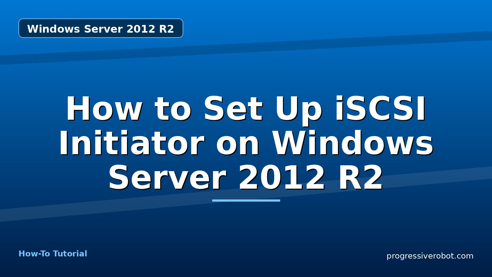 How to Set Up iSCSI Initiator on Windows Server 2012 R2 — step-by-step Windows Server 2012 R2 tutorial on Progressive Robot