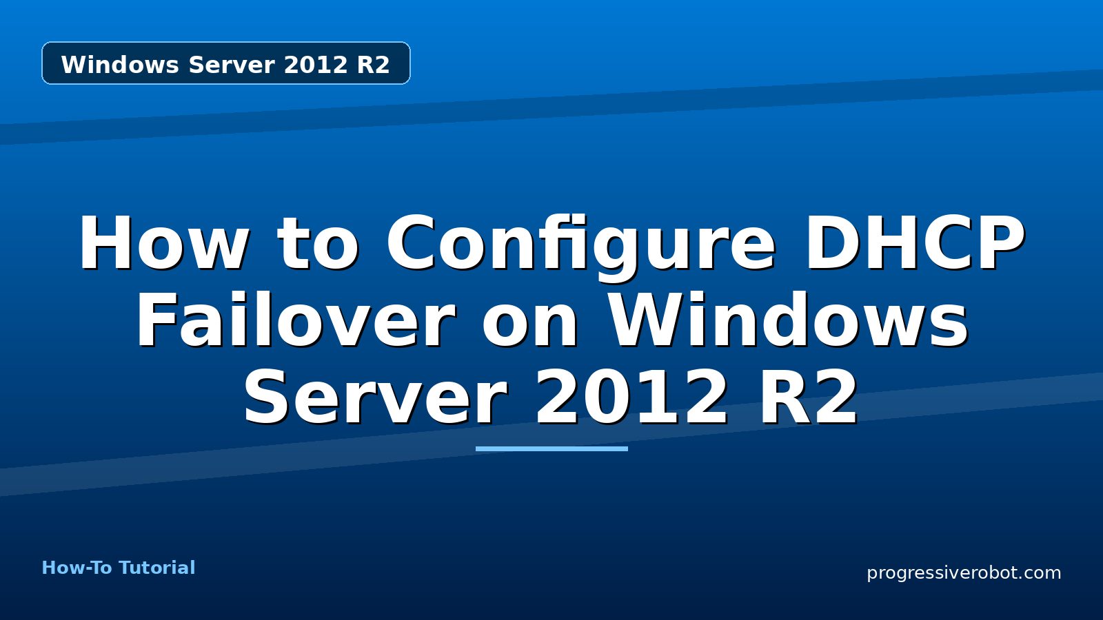 How to Configure DHCP Failover on Windows Server 2012 R2 — step-by-step Windows Server 2012 R2 tutorial on Progressive Robot