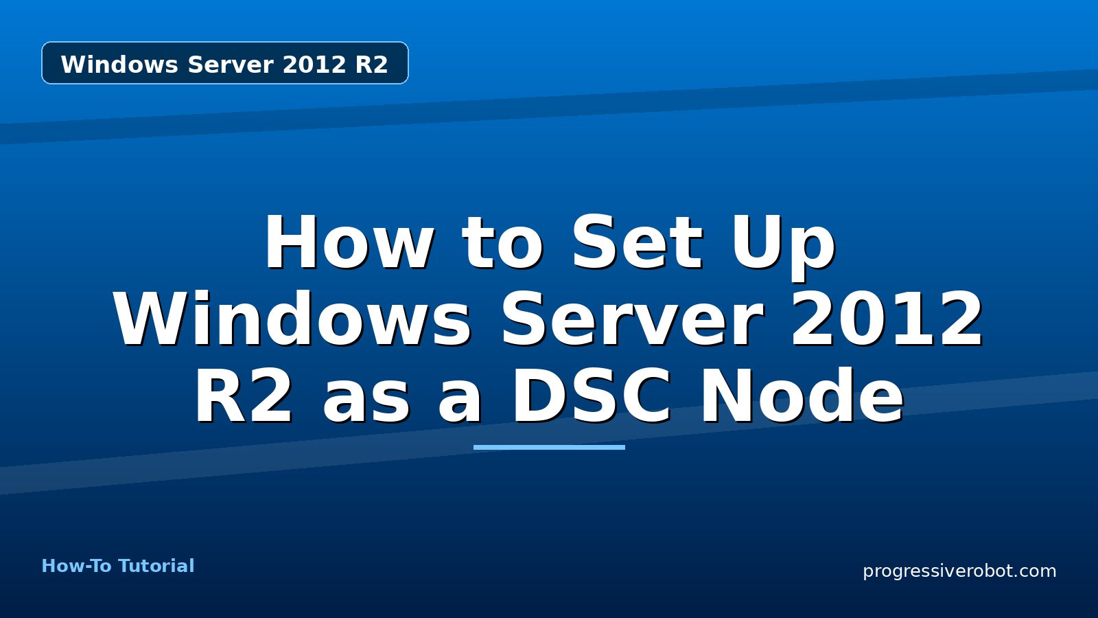 How to Set Up Windows Server 2012 R2 as a DSC Node — step-by-step Windows Server 2012 R2 tutorial on Progressive Robot