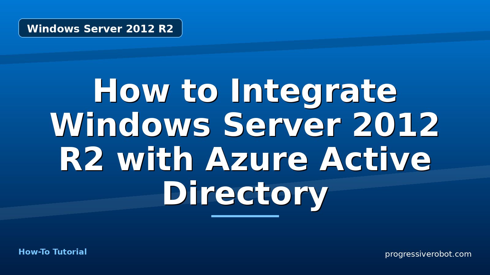 How to Integrate Windows Server 2012 R2 with Azure Active Directory — step-by-step Windows Server 2012 R2 tutorial on Progressive Robot