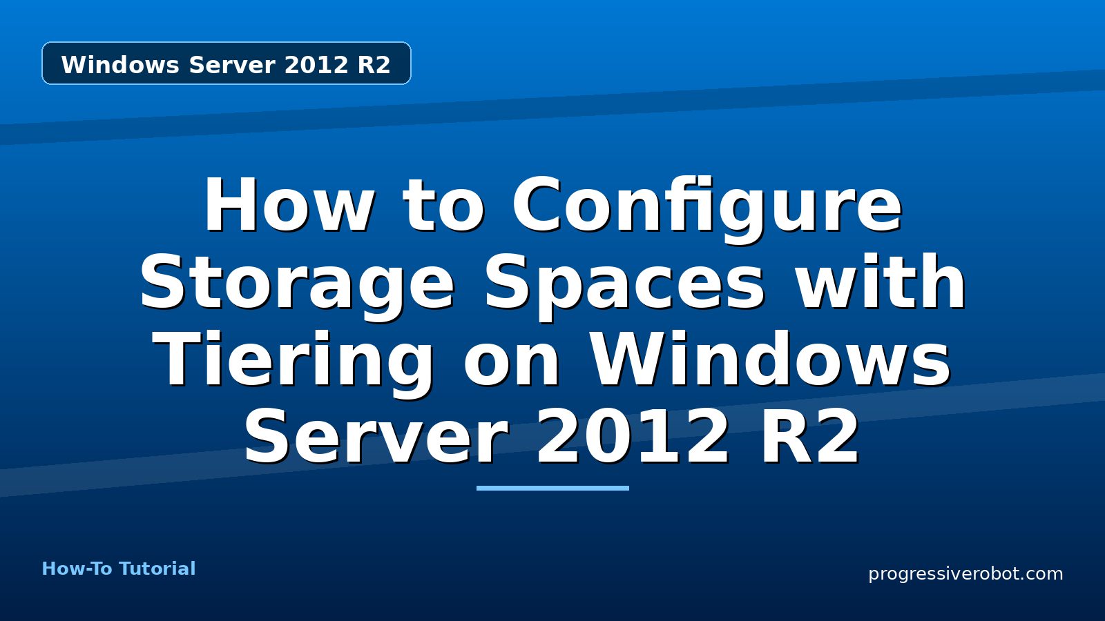How to Configure Storage Spaces with Tiering on Windows Server 2012 R2 — step-by-step Windows Server 2012 R2 tutorial on Progressive Robot