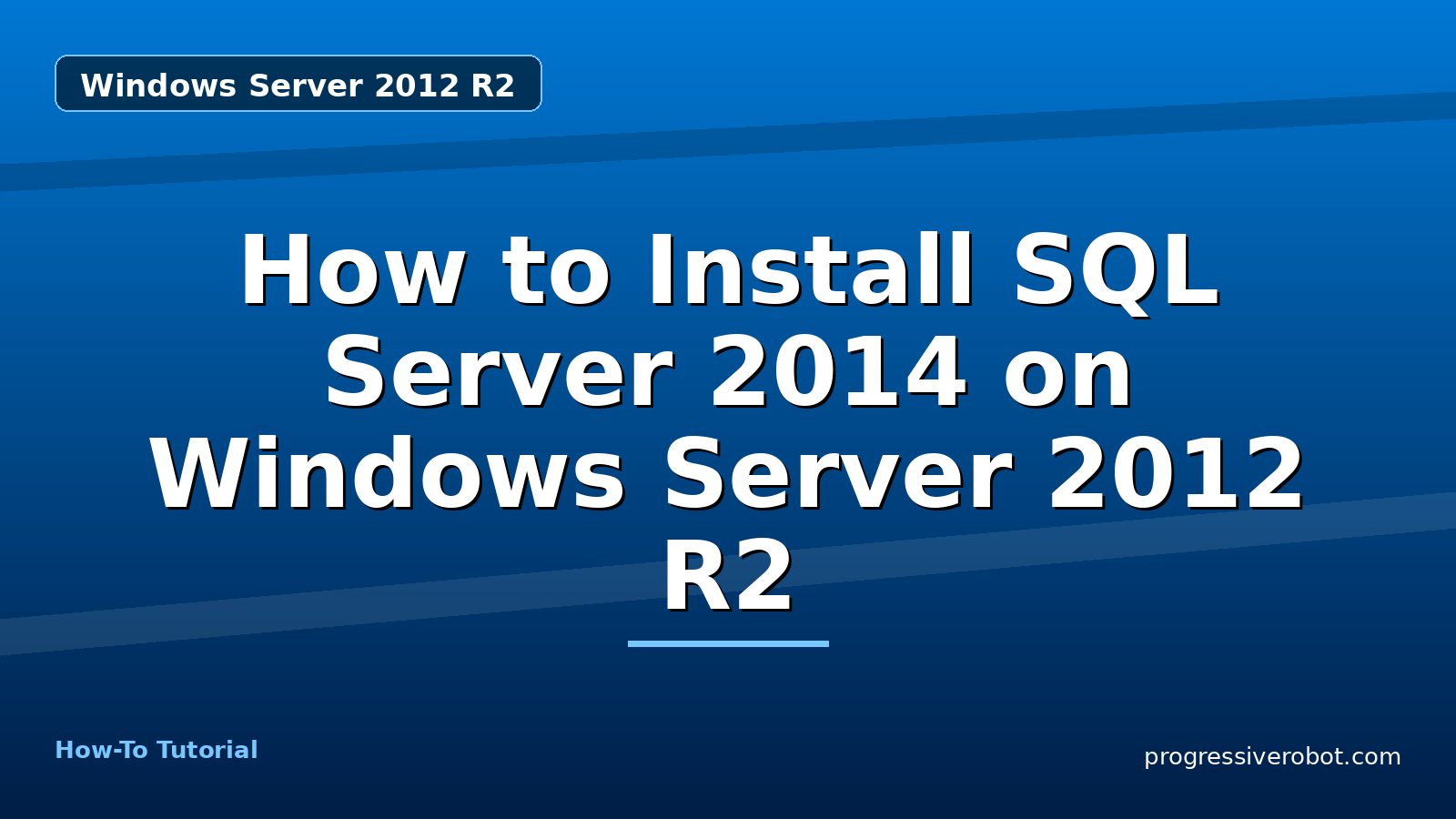 How to Install SQL Server 2014 on Windows Server 2012 R2 — step-by-step Windows Server 2012 R2 tutorial on Progressive Robot