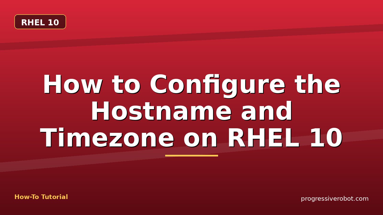 How to Configure the Hostname and Timezone on RHEL 10 — step-by-step RHEL 10 tutorial on Progressive Robot