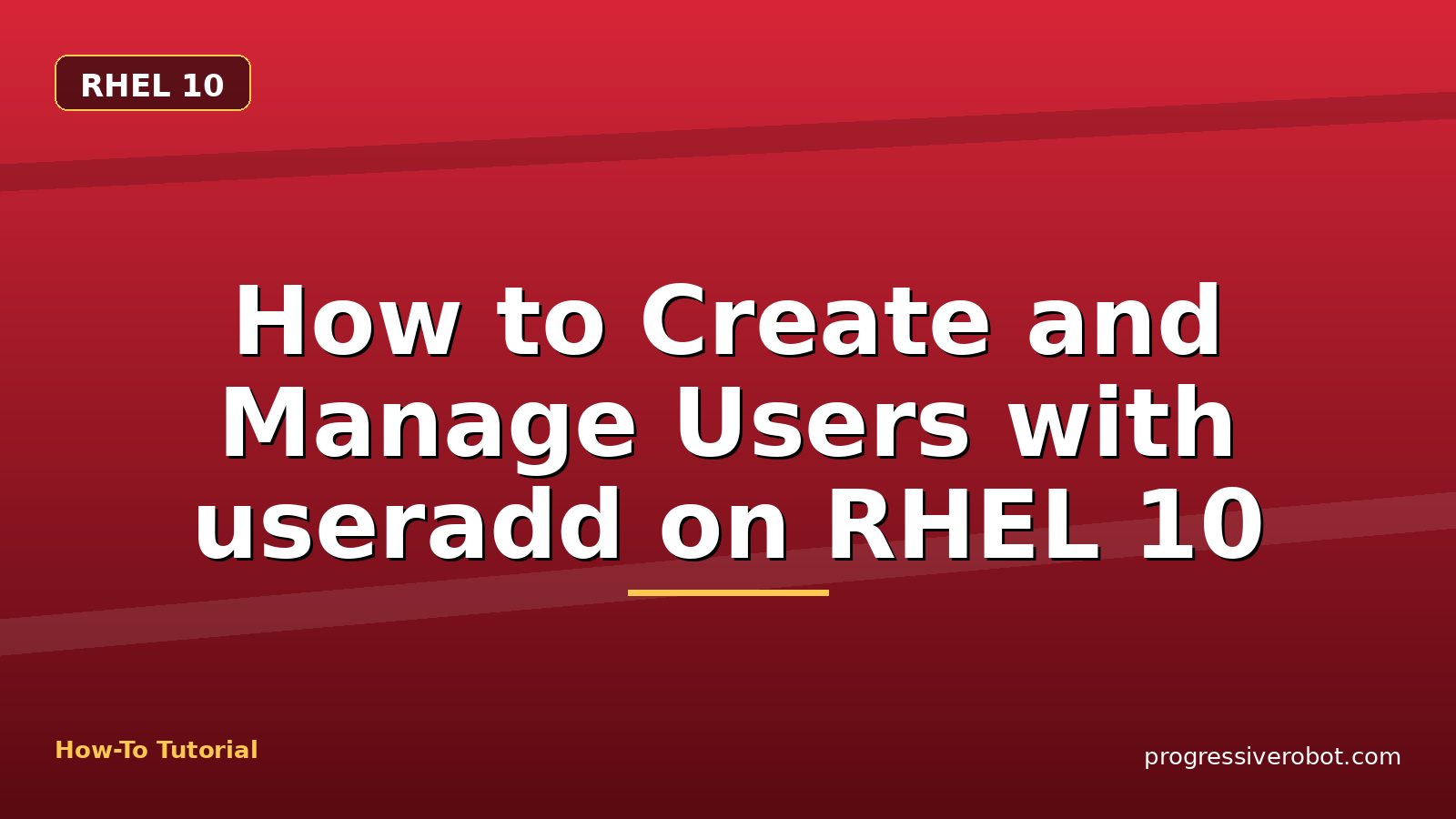 How to Create and Manage Users with useradd on RHEL 10 — step-by-step RHEL 10 tutorial on Progressive Robot