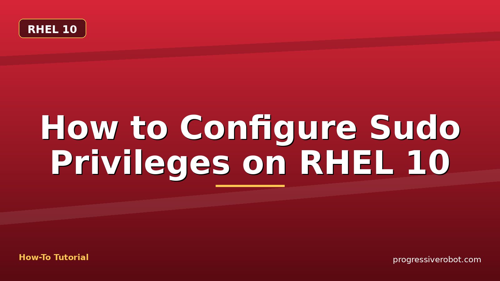 How to Configure Sudo Privileges on RHEL 10 — step-by-step RHEL 10 tutorial on Progressive Robot