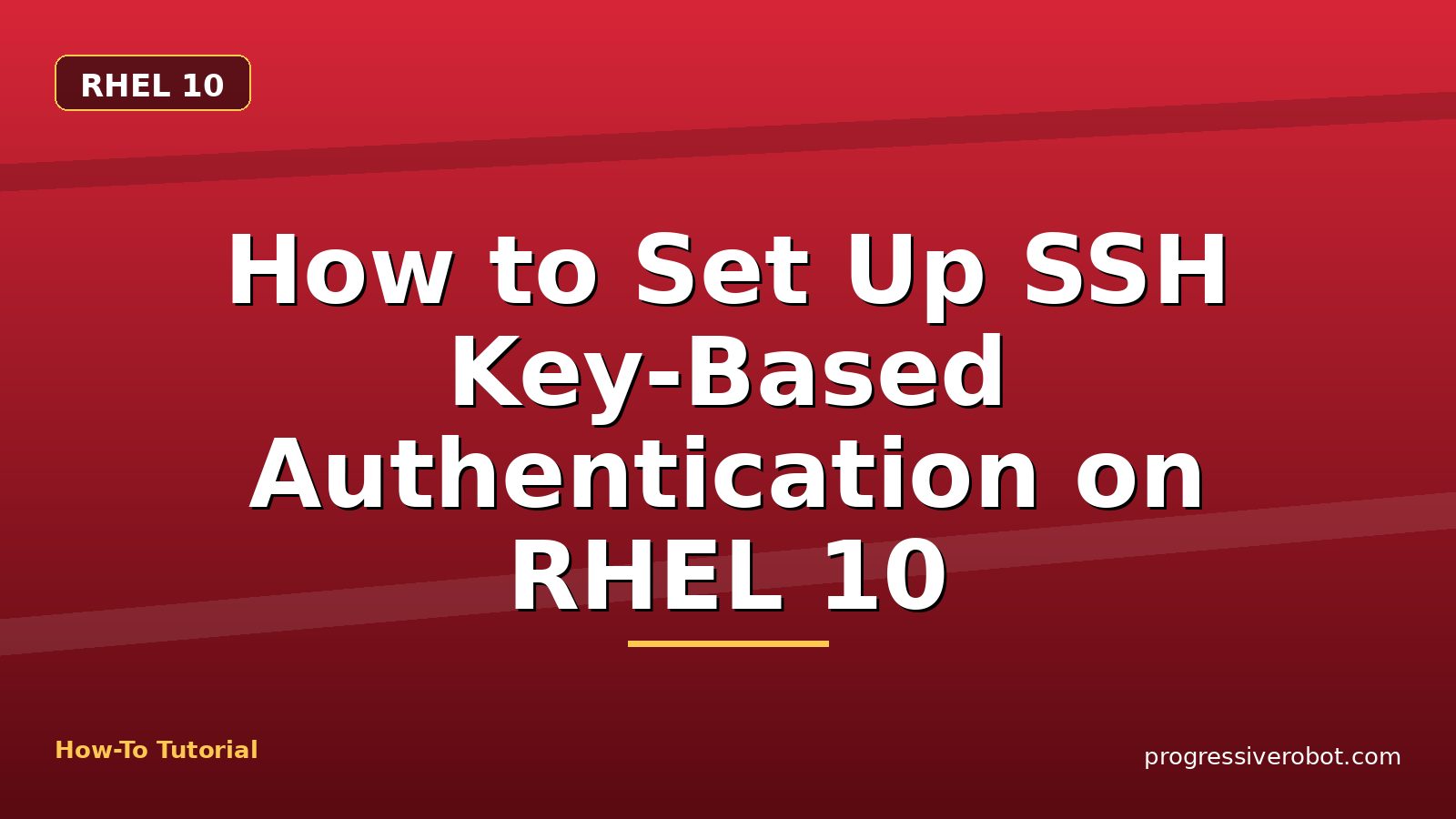 How to Set Up SSH Key-Based Authentication on RHEL 10 — step-by-step RHEL 10 tutorial on Progressive Robot
