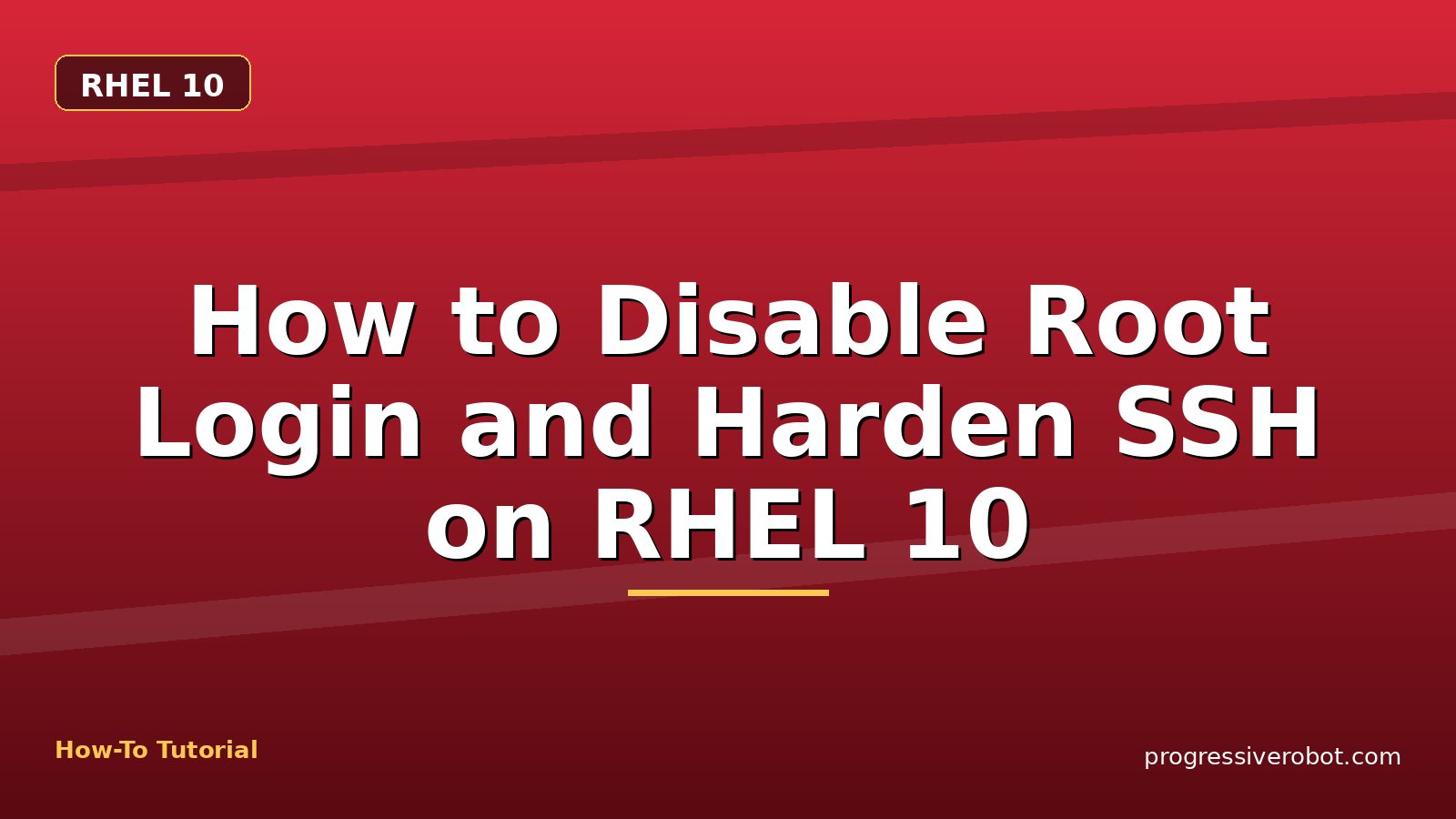 How to Disable Root Login and Harden SSH on RHEL 10 — step-by-step RHEL 10 tutorial on Progressive Robot