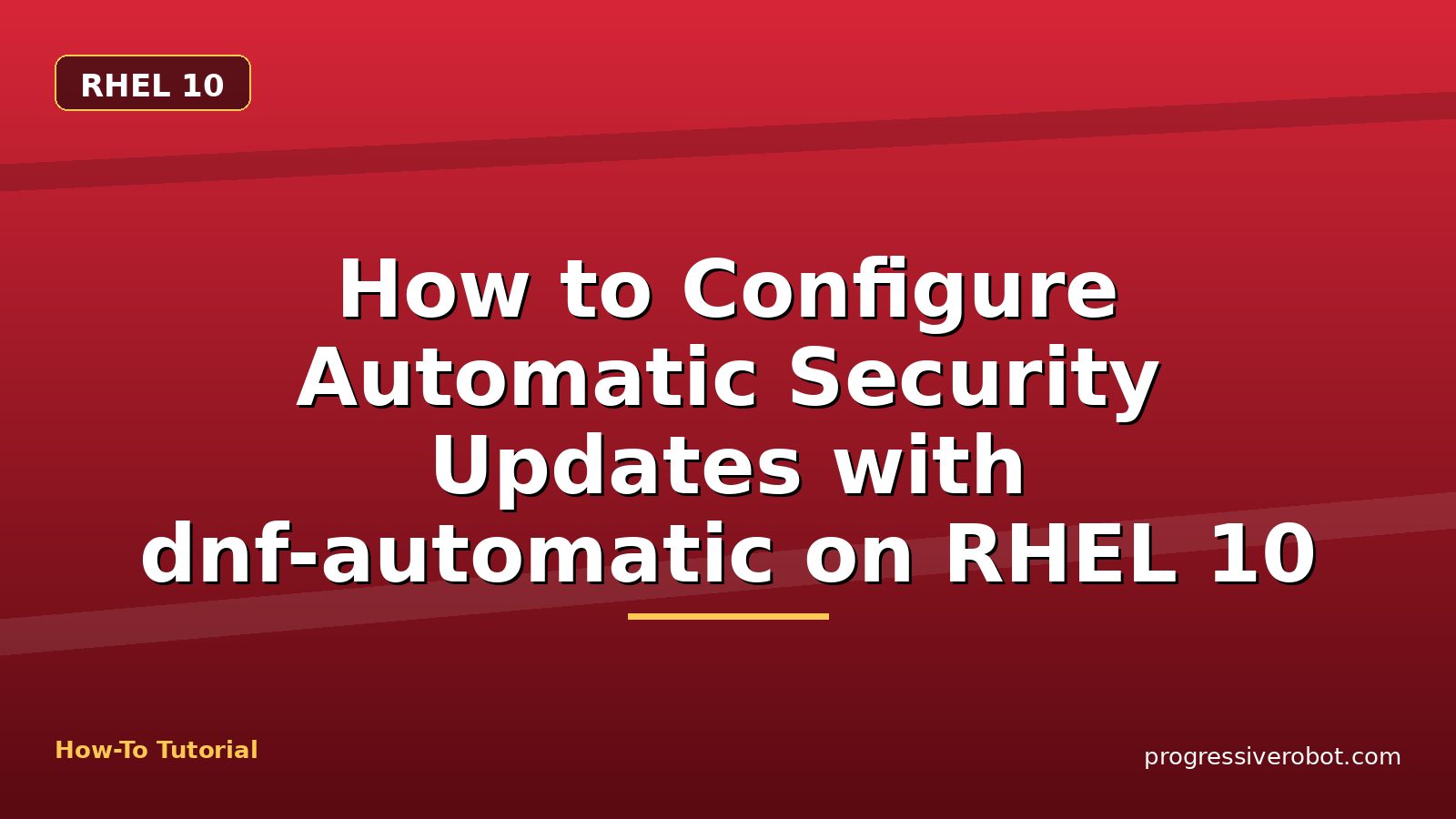 How to Configure Automatic Security Updates with dnf-automatic on RHEL 10 — step-by-step RHEL 10 tutorial on Progressive Robot