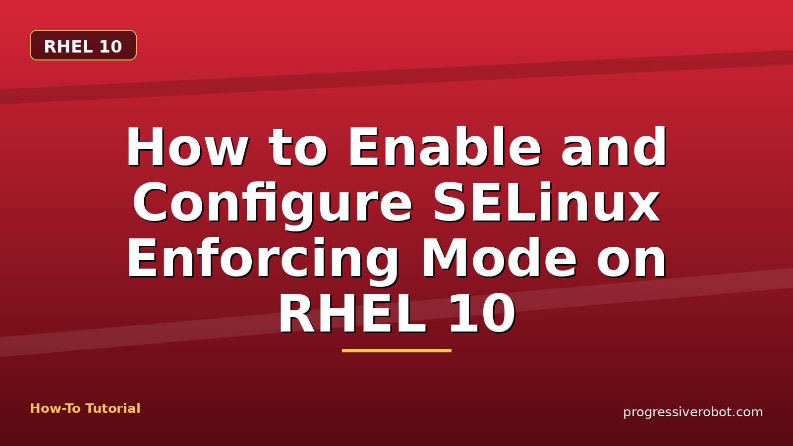 How to Enable and Configure SELinux Enforcing Mode on RHEL 10 — step-by-step RHEL 10 tutorial on Progressive Robot
