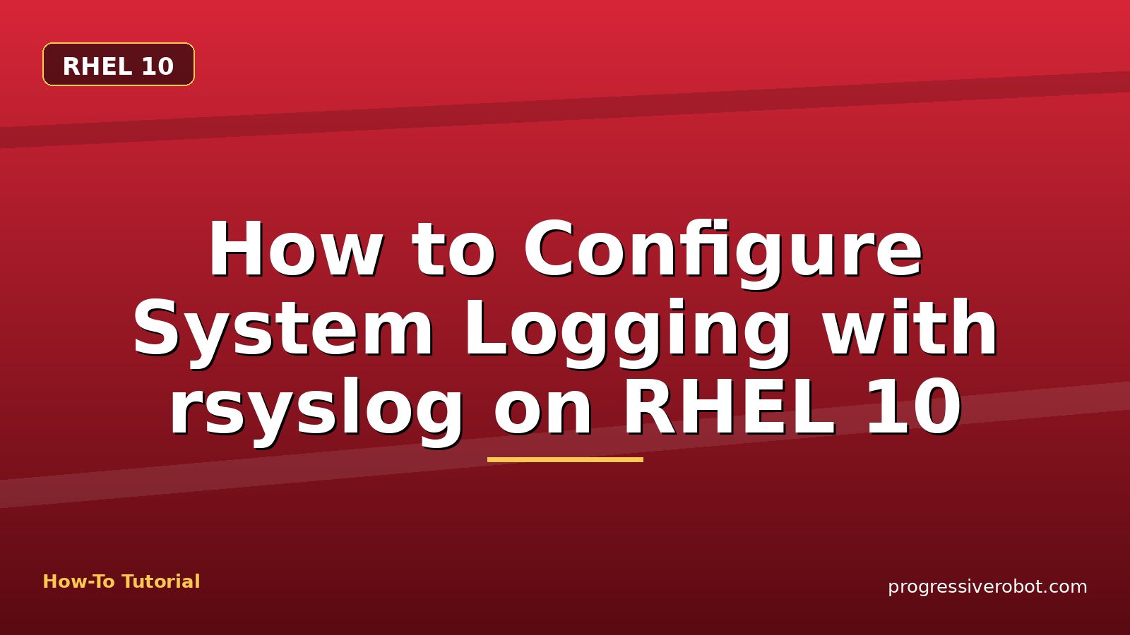 How to Configure System Logging with rsyslog on RHEL 10 — step-by-step RHEL 10 tutorial on Progressive Robot