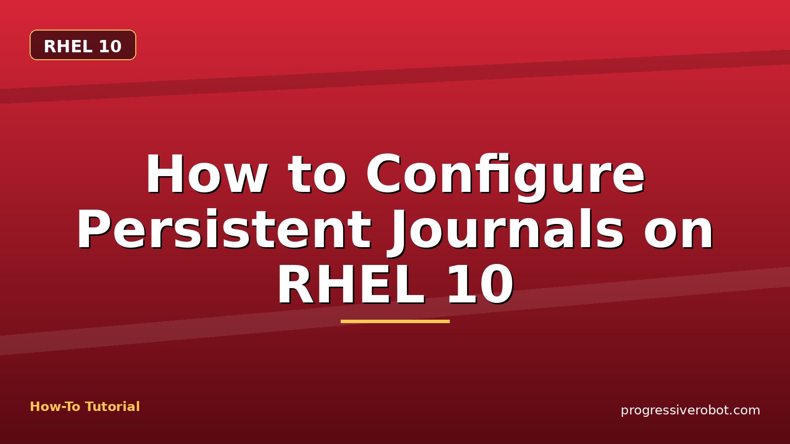 How to Configure Persistent Journals on RHEL 10 — step-by-step RHEL 10 tutorial on Progressive Robot