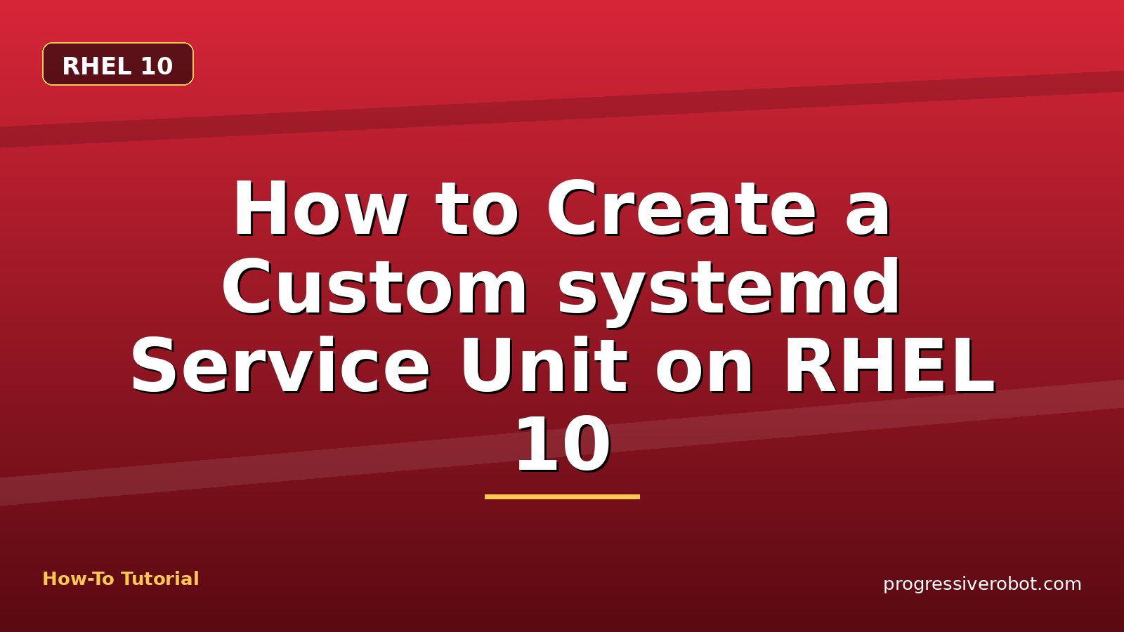 How to Create a Custom systemd Service Unit on RHEL 10 — step-by-step RHEL 10 tutorial on Progressive Robot