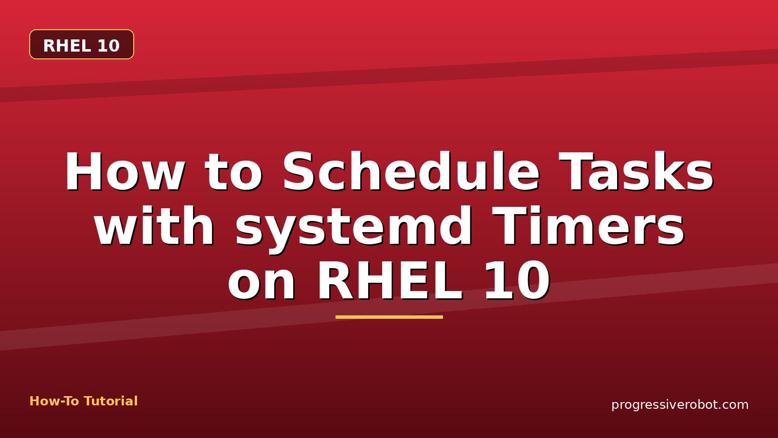 How to Schedule Tasks with systemd Timers on RHEL 10 — step-by-step RHEL 10 tutorial on Progressive Robot