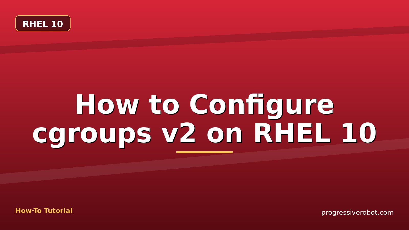 How to Configure cgroups v2 on RHEL 10 — step-by-step RHEL 10 tutorial on Progressive Robot