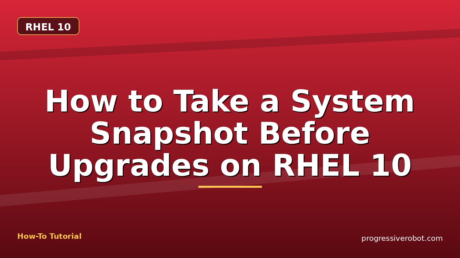 How to Take a System Snapshot Before Upgrades on RHEL 10 — step-by-step RHEL 10 tutorial on Progressive Robot