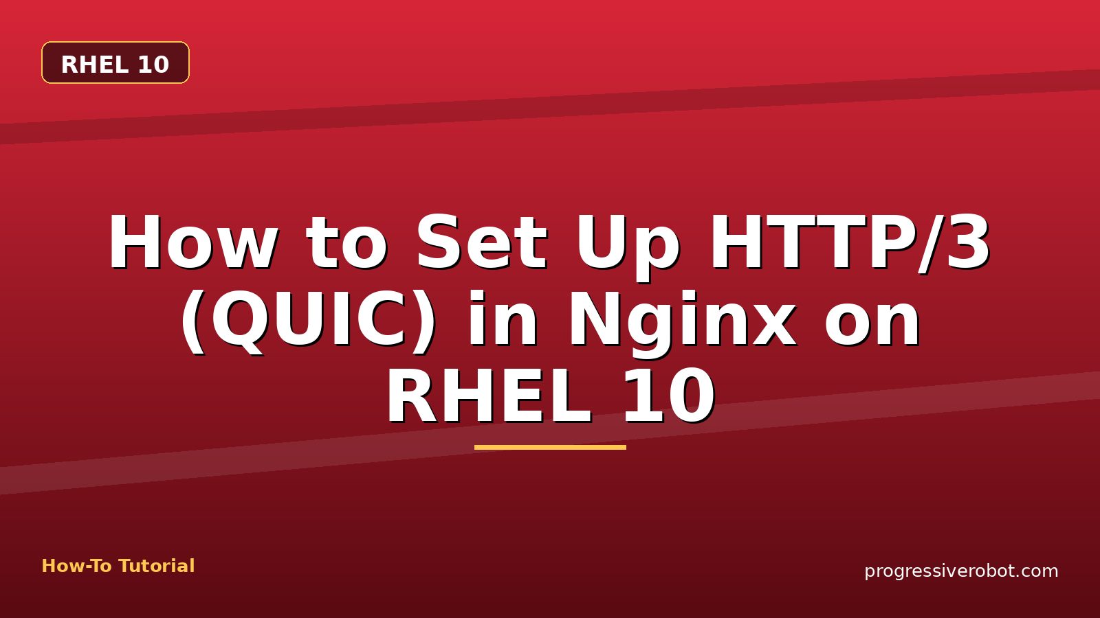 How to Set Up HTTP/3 (QUIC) in Nginx on RHEL 10 — step-by-step RHEL 10 tutorial on Progressive Robot