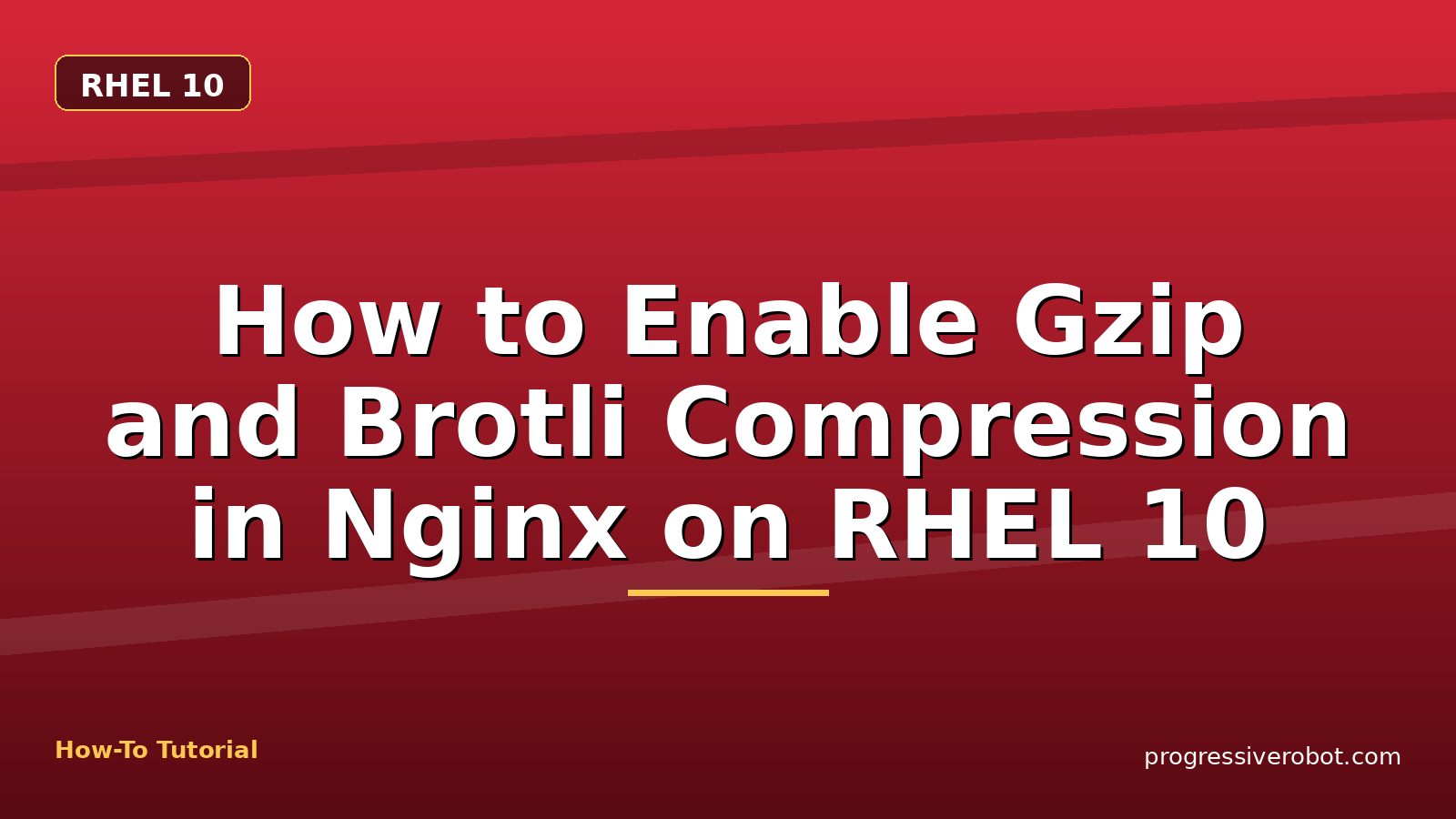 How to Enable Gzip and Brotli Compression in Nginx on RHEL 10 — step-by-step RHEL 10 tutorial on Progressive Robot