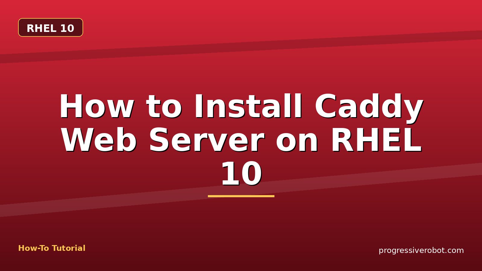 How to Install Caddy Web Server on RHEL 10 — step-by-step RHEL 10 tutorial on Progressive Robot